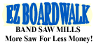EZ Boardwalk Sawmills. More Saw For Less Money!